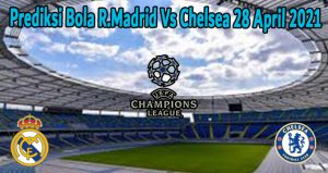 Prediksi Bola R.Madrid Vs Chelsea 28 April 2021