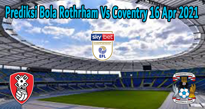Prediksi Bola Rothrham Vs Coventry 16 Apr 2021