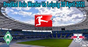 Prediksi Bola Werder Vs Leipzig 10 April 2021