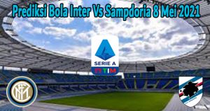 Prediksi Bola Inter Vs Sampdoria 8 Mei 2021