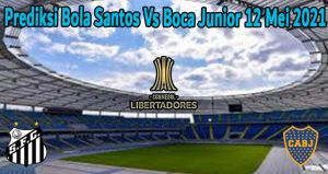 Prediksi Bola Santos Vs Boca Junior 12 Mei 2021