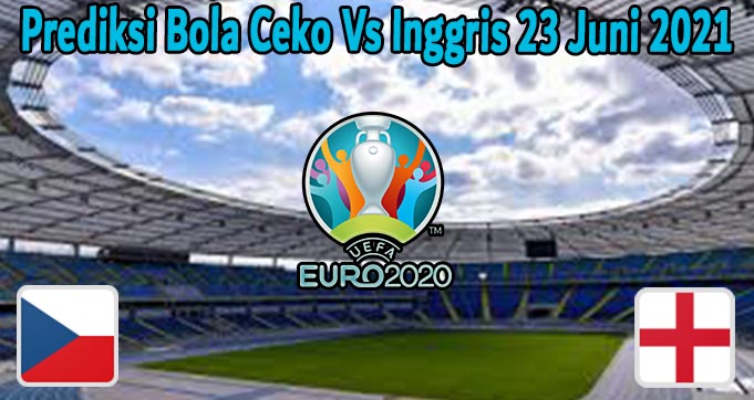 Prediksi Bola Ceko Vs Inggris 23 Juni 2021