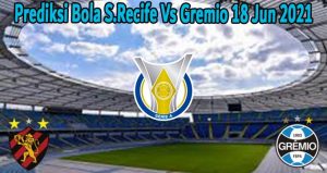 Prediksi Bola S.Recife Vs Gremio 18 Jun 2021