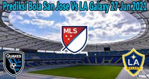Prediksi Bola San Jose Vs LA Galaxy 27 Jun 2021