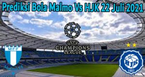 Prediksi Bola Malmo Vs HJK 22 Juli 2021