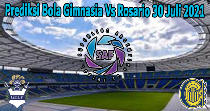 Prediksi Bola Gimnasia Vs Rosario 30 Juli 2021