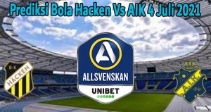 Prediksi Bola Hacken Vs AIK 4 Juli 2021