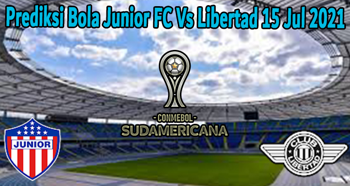 Prediksi Bola Junior FC Vs Libertad 15 Jul 2021
