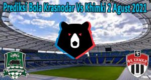 Prediksi Bola Krasnodar Vs Khimki 2 Agust 2021