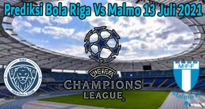 Prediksi Bola Riga Vs Malmo 13 Juli 2021