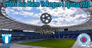 Prediksi Bola Malmo Vs Rangers 4 Agustus 2021