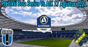 Prediksi Bola Serius Vs AIK 17 Agustus 2021