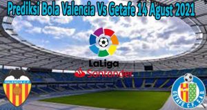 Prediksi Bola Valencia Vs Getafe 14 Agust 2021
