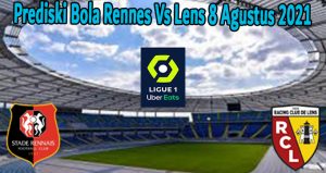 Prediski Bola Rennes Vs Lens 8 Agustus 2021