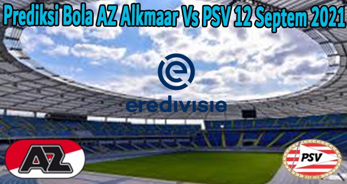 Prediksi Bola AZ Alkmaar Vs PSV 12 Septem 2021