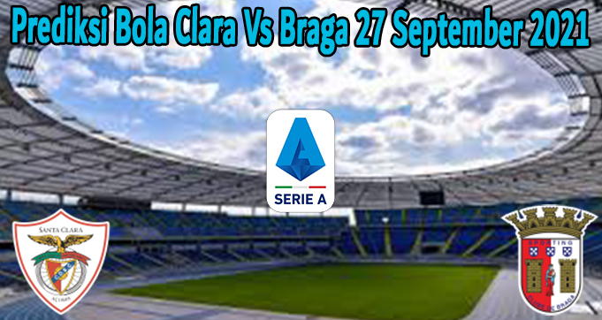 Prediksi Bola Clara Vs Braga 27 September 2021