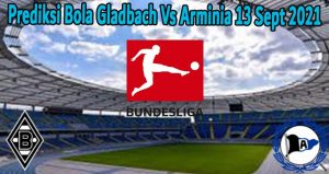 Prediksi Bola Gladbach Vs Arminia 13 Sept 2021 pada hari ini yang dirangkum secara akurat berdasaran data pertandingan sebelumnya.