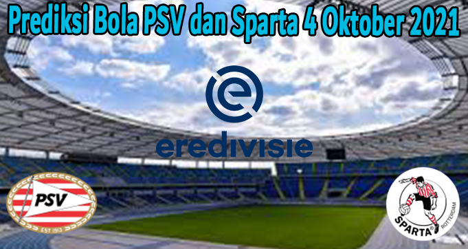 Prediksi Bola PSV dan Sparta 4 Oktober 2021
