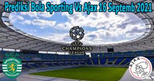 Prediksi Bola Sporting Vs Ajax 16 Septemb 2021