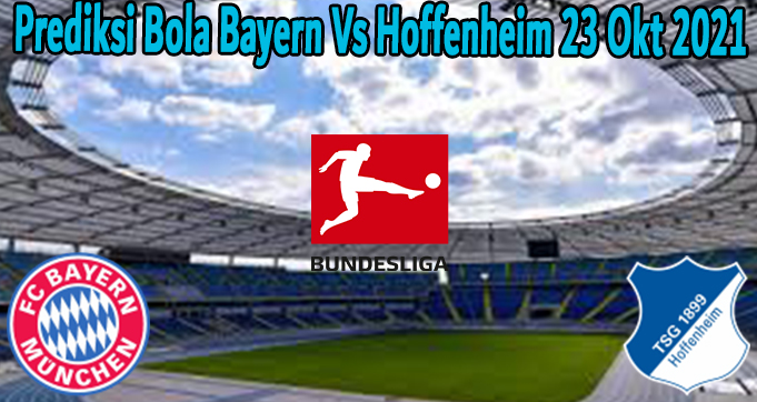 Prediksi Bola Bayern Vs Hoffenheim 23 Okt 2021