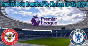 Prediksi Bola Brentford Vs Chelsea 16 Okt 2021