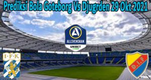 Prediksi Bola Goteborg Vs Djugrden 29 Okt 2021