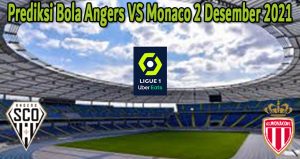 Prediksi Bola Angers VS Monaco 2 Desember 2021