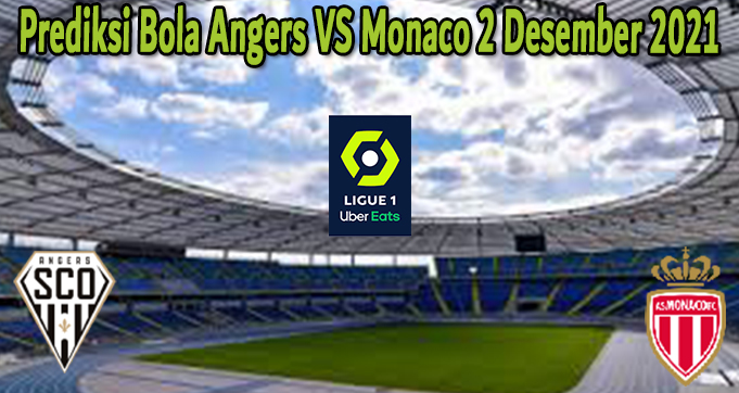 Prediksi Bola Angers VS Monaco 2 Desember 2021