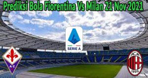 Prediksi Bola Fiorentina Vs Milan 21 Nov 2021