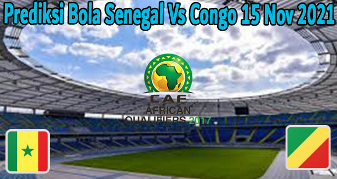 Prediksi Bola Senegal Vs Congo 15 Nov 2021