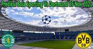 Prediksi Bola Sporting Vs Dortmund 25 Nov 2021