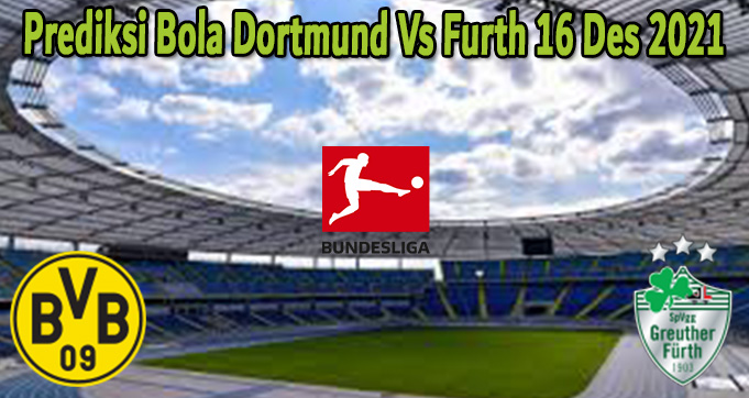 Prediksi Bola Dortmund Vs Furth 16 Des 2021