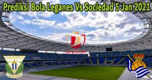 Prediksi Bola Leganes Vs Sociedad 5 Jan 2021