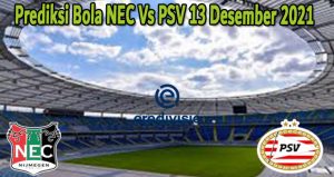 Prediksi Bola NEC Vs PSV 13 Desember 2021