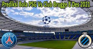 Prediksi Bola PSG Vs Club Brugge 8 Des 2021