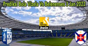 Prediksi Bola Vizela Vs Belenenses 3 Jan 2022
