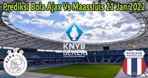 Prediksi Bola Ajax Vs Maassluis 21 Jan 2022