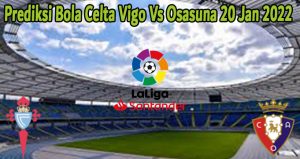 Prediksi Bola Celta Vigo Vs Osasuna 20 Jan 2022