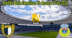 Prediksi Bola Famalicao Vs Arouca 1 Feb 2022
