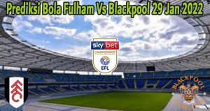 Prediksi Bola Fulham Vs Blackpool 29 Jan 2022