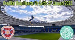 Prediksi Bola Hearts Vs Celtic 27 Januari 2022
