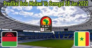Prediksi Bola Malawi Vs Senegal 18 Jan 2022