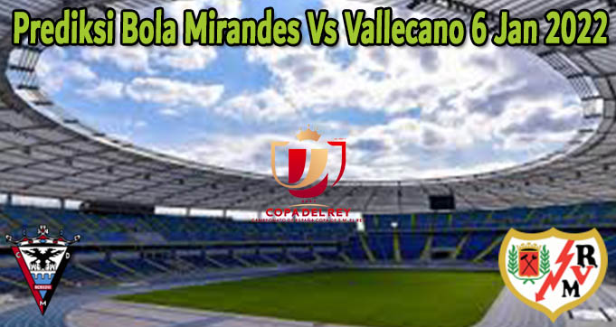 Prediksi Bola Mirandes Vs Vallecano 6 Jan 2022