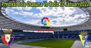 Prediksi Bola Osasuna Vs Cadiz 10 Januari 2022
