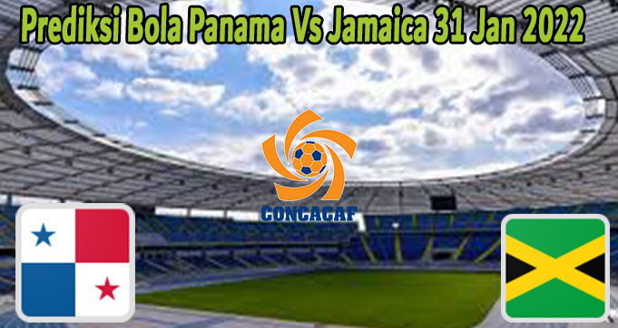 Prediksi Bola Panama Vs Jamaica 31 Jan 2022