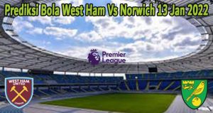Prediksi Bola West Ham Vs Norwich 13 Jan 2022