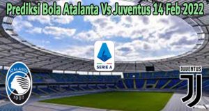 Prediksi Bola Atalanta Vs Juventus 14 Feb 2022