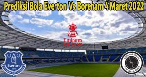 Prediksi Bola Everton Vs Boreham 4 Maret 2022
