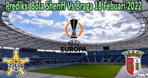 Prediksi Bola Sheriff Vs Braga 18 Febuari 2022