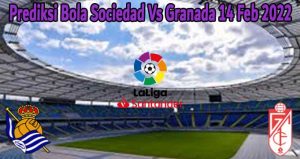 Prediksi Bola Sociedad Vs Granada 14 Feb 2022